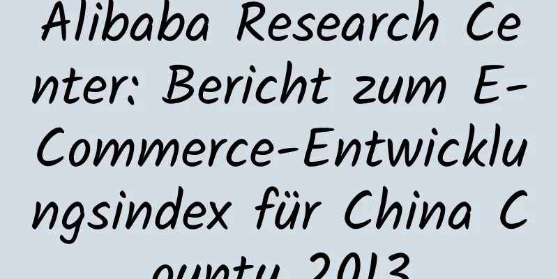 Alibaba Research Center: Bericht zum E-Commerce-Entwicklungsindex für China County 2013