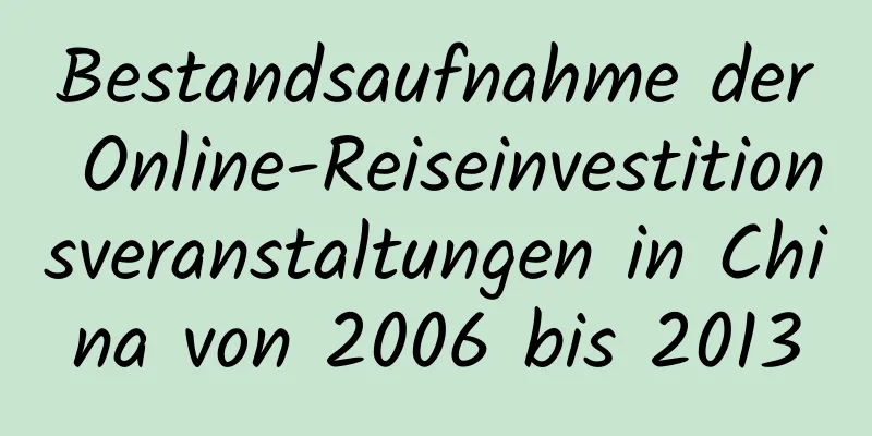 Bestandsaufnahme der Online-Reiseinvestitionsveranstaltungen in China von 2006 bis 2013