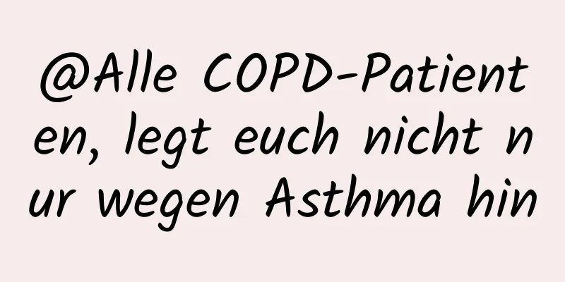 @Alle COPD-Patienten, legt euch nicht nur wegen Asthma hin