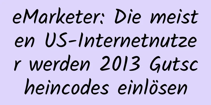 eMarketer: Die meisten US-Internetnutzer werden 2013 Gutscheincodes einlösen