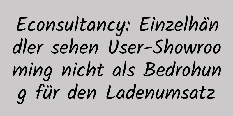 Econsultancy: Einzelhändler sehen User-Showrooming nicht als Bedrohung für den Ladenumsatz