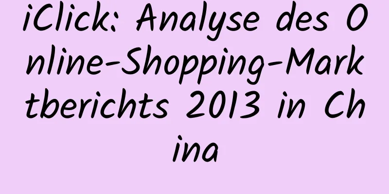 iClick: Analyse des Online-Shopping-Marktberichts 2013 in China