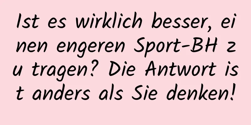 Ist es wirklich besser, einen engeren Sport-BH zu tragen? Die Antwort ist anders als Sie denken!
