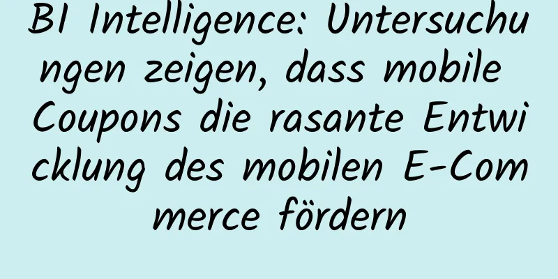 BI Intelligence: Untersuchungen zeigen, dass mobile Coupons die rasante Entwicklung des mobilen E-Commerce fördern