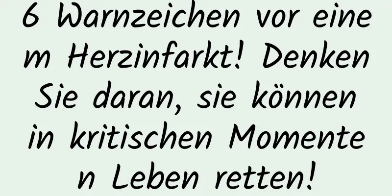 6 Warnzeichen vor einem Herzinfarkt! Denken Sie daran, sie können in kritischen Momenten Leben retten!