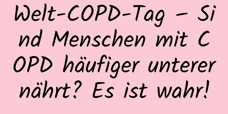 Welt-COPD-Tag – Sind Menschen mit COPD häufiger unterernährt? Es ist wahr!