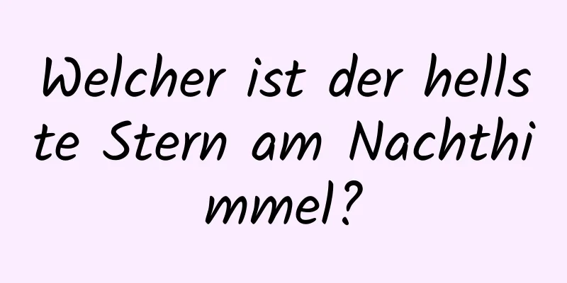 Welcher ist der hellste Stern am Nachthimmel?