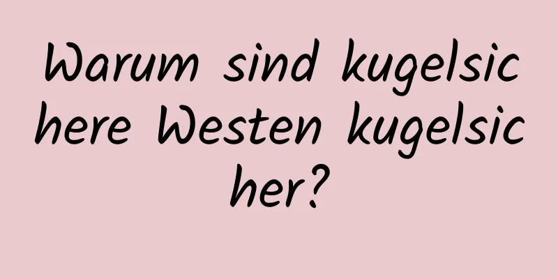 Warum sind kugelsichere Westen kugelsicher?
