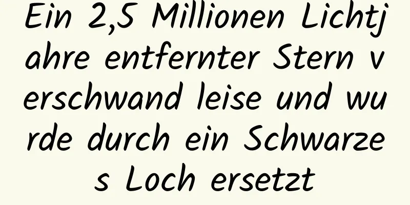 Ein 2,5 Millionen Lichtjahre entfernter Stern verschwand leise und wurde durch ein Schwarzes Loch ersetzt