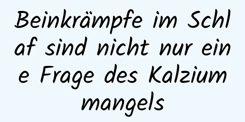 Beinkrämpfe im Schlaf sind nicht nur eine Frage des Kalziummangels