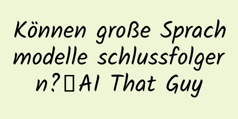 Können große Sprachmodelle schlussfolgern?丨AI That Guy