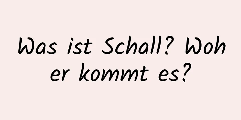 Was ist Schall? Woher kommt es?