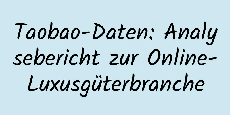 Taobao-Daten: Analysebericht zur Online-Luxusgüterbranche
