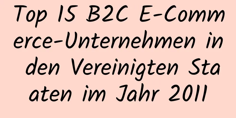 Top 15 B2C E-Commerce-Unternehmen in den Vereinigten Staaten im Jahr 2011