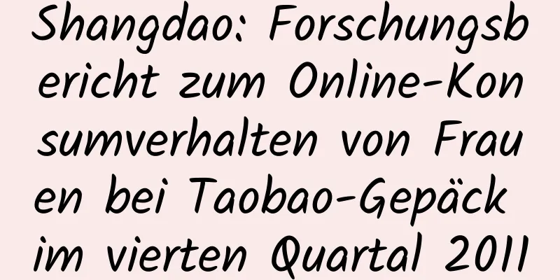 Shangdao: Forschungsbericht zum Online-Konsumverhalten von Frauen bei Taobao-Gepäck im vierten Quartal 2011
