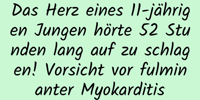 Das Herz eines 11-jährigen Jungen hörte 52 Stunden lang auf zu schlagen! Vorsicht vor fulminanter Myokarditis