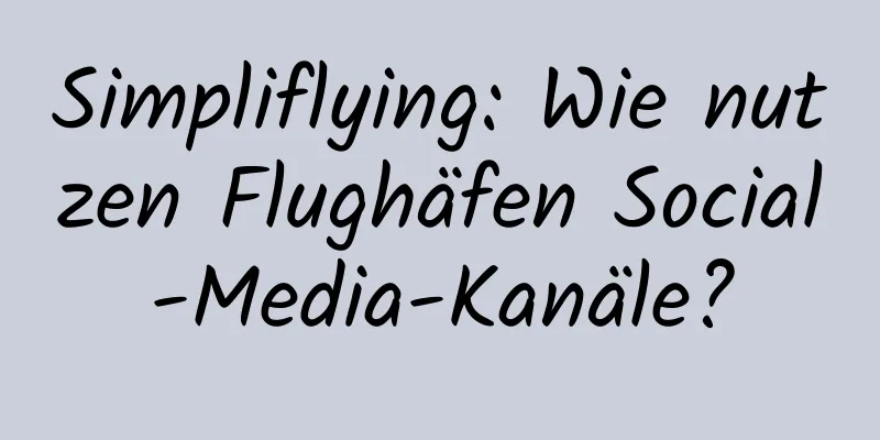 Simpliflying: Wie nutzen Flughäfen Social-Media-Kanäle?