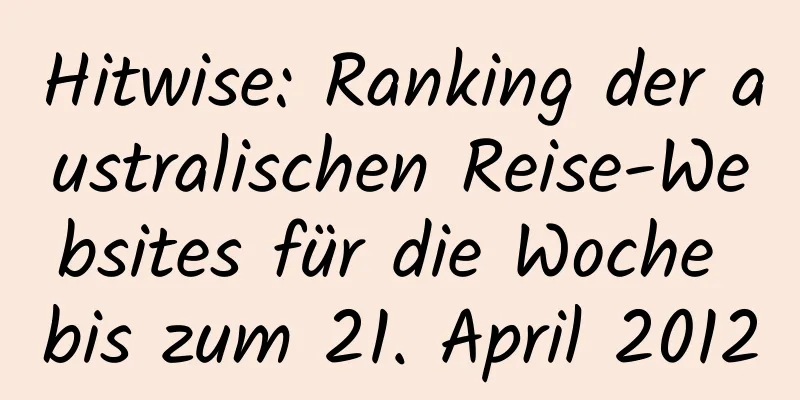 Hitwise: Ranking der australischen Reise-Websites für die Woche bis zum 21. April 2012