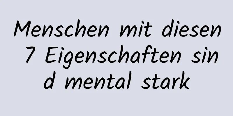 Menschen mit diesen 7 Eigenschaften sind mental stark