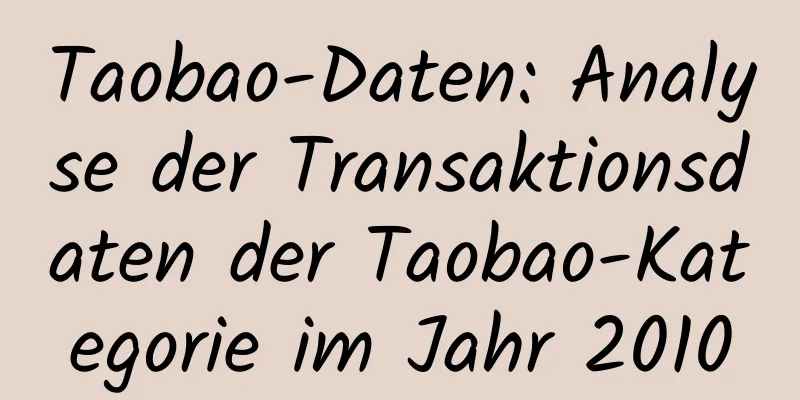 Taobao-Daten: Analyse der Transaktionsdaten der Taobao-Kategorie im Jahr 2010
