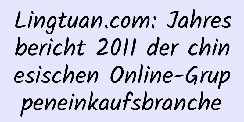 Lingtuan.com: Jahresbericht 2011 der chinesischen Online-Gruppeneinkaufsbranche
