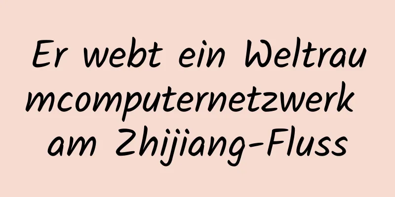 Er webt ein Weltraumcomputernetzwerk am Zhijiang-Fluss