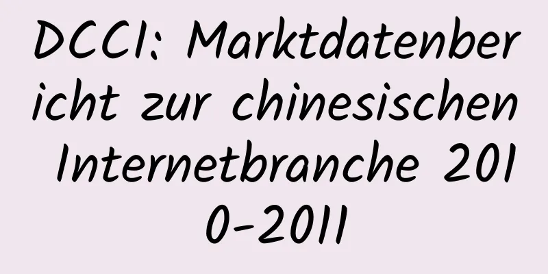 DCCI: Marktdatenbericht zur chinesischen Internetbranche 2010-2011