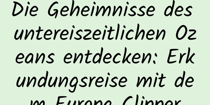 Die Geheimnisse des untereiszeitlichen Ozeans entdecken: Erkundungsreise mit dem Europa Clipper
