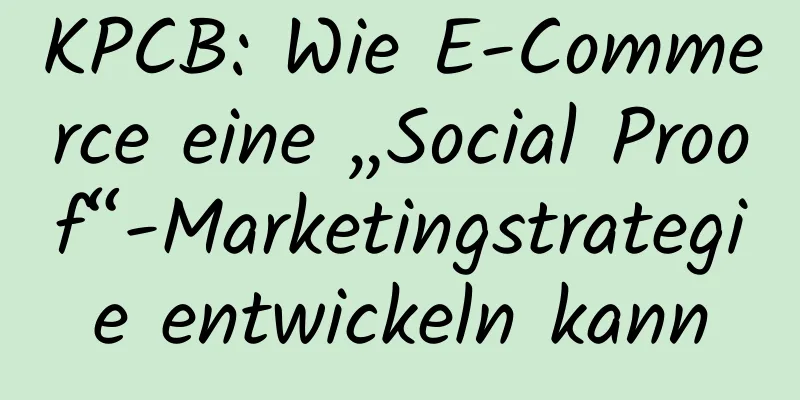 KPCB: Wie E-Commerce eine „Social Proof“-Marketingstrategie entwickeln kann