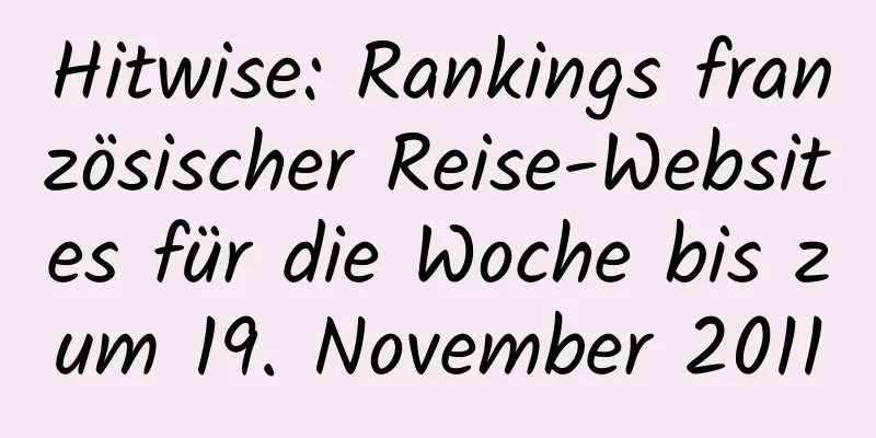 Hitwise: Rankings französischer Reise-Websites für die Woche bis zum 19. November 2011