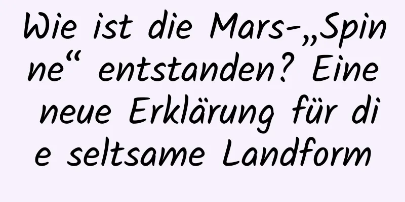 Wie ist die Mars-„Spinne“ entstanden? Eine neue Erklärung für die seltsame Landform