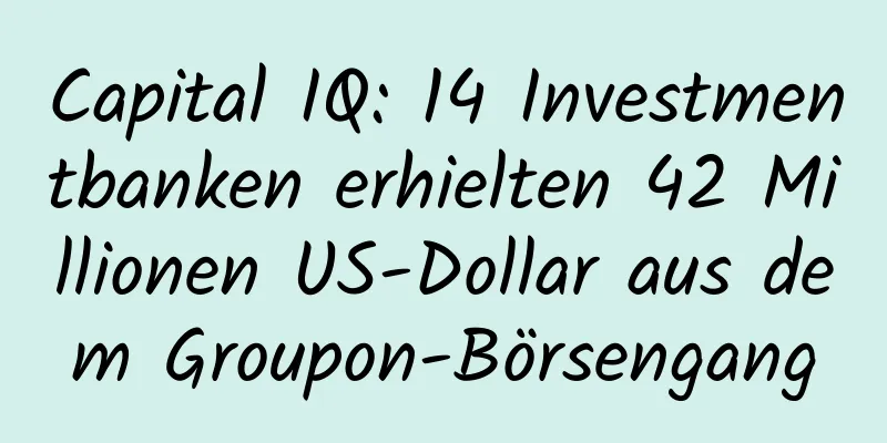 Capital IQ: 14 Investmentbanken erhielten 42 Millionen US-Dollar aus dem Groupon-Börsengang