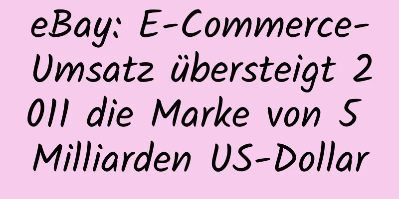 eBay: E-Commerce-Umsatz übersteigt 2011 die Marke von 5 Milliarden US-Dollar