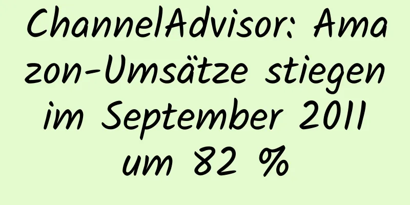 ChannelAdvisor: Amazon-Umsätze stiegen im September 2011 um 82 %