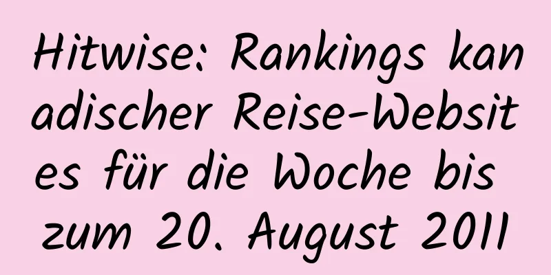 Hitwise: Rankings kanadischer Reise-Websites für die Woche bis zum 20. August 2011