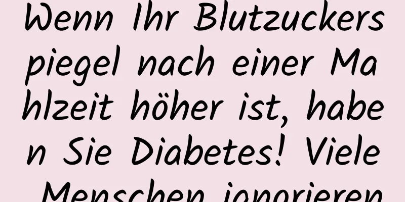 Wenn Ihr Blutzuckerspiegel nach einer Mahlzeit höher ist, haben Sie Diabetes! Viele Menschen ignorieren