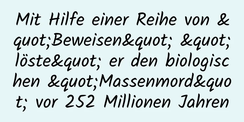 Mit Hilfe einer Reihe von "Beweisen" "löste" er den biologischen "Massenmord" vor 252 Millionen Jahren