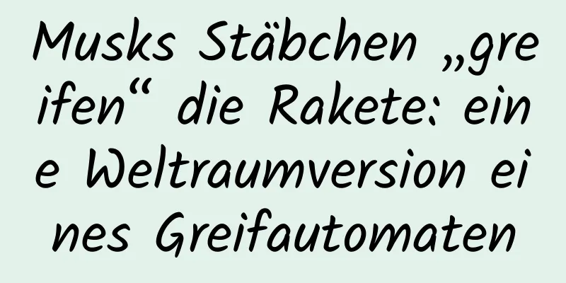 Musks Stäbchen „greifen“ die Rakete: eine Weltraumversion eines Greifautomaten