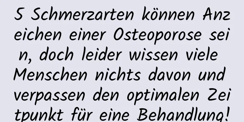 5 Schmerzarten können Anzeichen einer Osteoporose sein, doch leider wissen viele Menschen nichts davon und verpassen den optimalen Zeitpunkt für eine Behandlung!