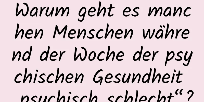Warum geht es manchen Menschen während der Woche der psychischen Gesundheit „psychisch schlecht“?