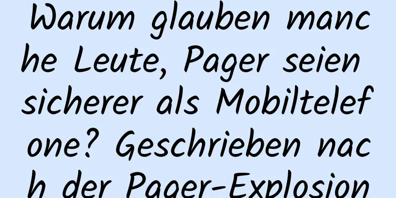 Warum glauben manche Leute, Pager seien sicherer als Mobiltelefone? Geschrieben nach der Pager-Explosion