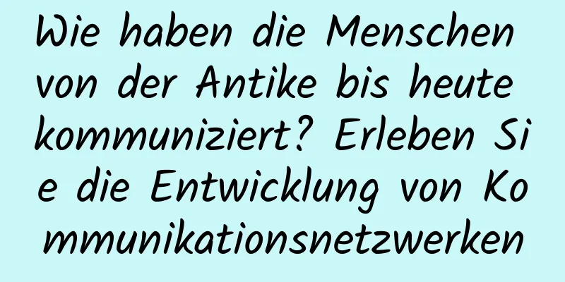 Wie haben die Menschen von der Antike bis heute kommuniziert? Erleben Sie die Entwicklung von Kommunikationsnetzwerken
