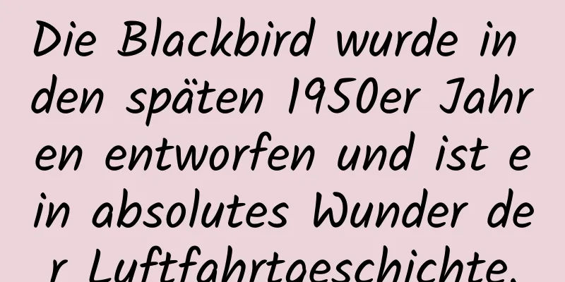Die Blackbird wurde in den späten 1950er Jahren entworfen und ist ein absolutes Wunder der Luftfahrtgeschichte.