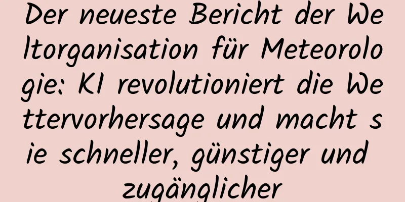 Der neueste Bericht der Weltorganisation für Meteorologie: KI revolutioniert die Wettervorhersage und macht sie schneller, günstiger und zugänglicher