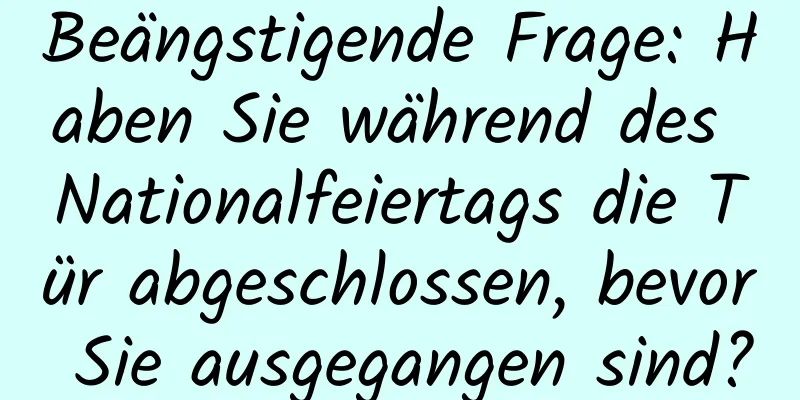 Beängstigende Frage: Haben Sie während des Nationalfeiertags die Tür abgeschlossen, bevor Sie ausgegangen sind?
