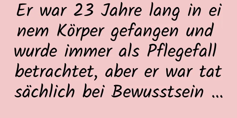 Er war 23 Jahre lang in einem Körper gefangen und wurde immer als Pflegefall betrachtet, aber er war tatsächlich bei Bewusstsein …