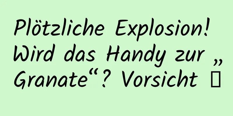 Plötzliche Explosion! Wird das Handy zur „Granate“? Vorsicht →