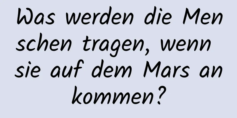 Was werden die Menschen tragen, wenn sie auf dem Mars ankommen?
