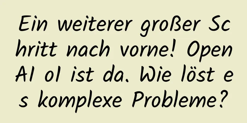 Ein weiterer großer Schritt nach vorne! OpenAI o1 ist da. Wie löst es komplexe Probleme?