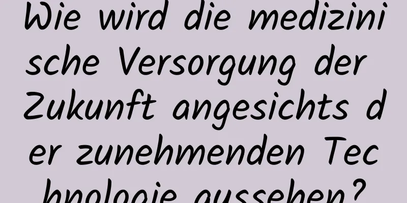 Wie wird die medizinische Versorgung der Zukunft angesichts der zunehmenden Technologie aussehen?